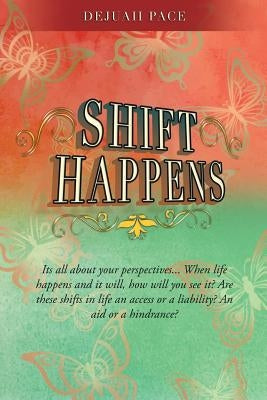 SHIFT Happens by Pace, Dejuaii