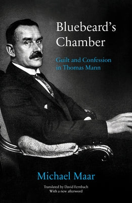 Bluebeard's Chamber: Guilt and Confession in Thomas Mann by Maar, Michael