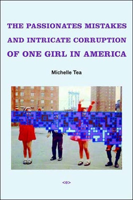 The Passionate Mistakes and Intricate Corruption of One Girl in America, New Edition by Tea, Michelle