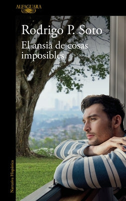 El Ansia de Cosas Imposibles / The Yearning for Impossible Things by Soto, Rodrigo P.