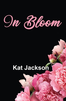 In Bloom by Jackson, Kat