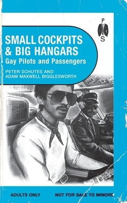 Small Cockpits and Big Hangars: Gay Pilots and Passengers by Schutes, Peter