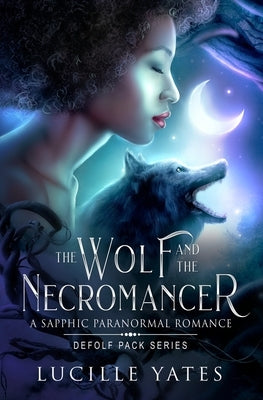 The Wolf and the Necromancer: A Sapphic Paranormal Romance by Yates, Lucille