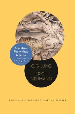 Analytical Psychology in Exile: The Correspondence of C. G. Jung and Erich Neumann by Jung, C. G.