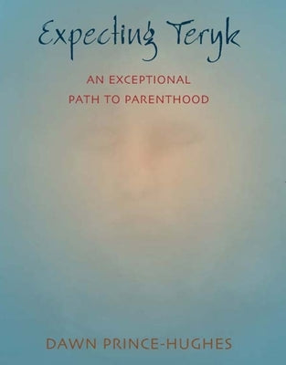 Expecting Teryk: An Exceptional Path to Parenthood by Prince-Hughes, Dawn
