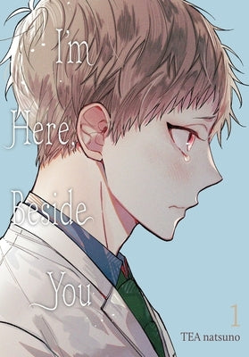 I'm Here, Beside You, Vol. 1 by Natsuno, Tea