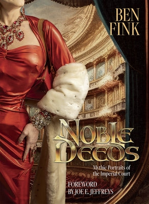 Noble Deeds: Mythic Portraits of the Imperial Court by Fink, Ben