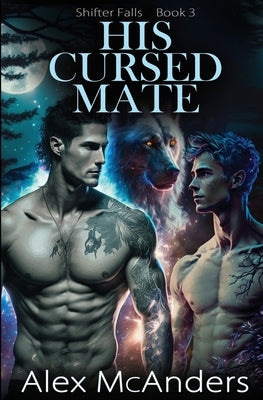 His Cursed Mate: MM Wolf Shifter Romance by McAnders, Alex