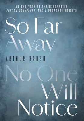 So Far Away No One Will Notice by Bruso, Arthur