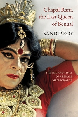 Chapal Rani, the Last Queen of Bengal: The Life and Times of a Female ...
