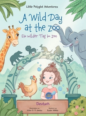 A Wild Day at the Zoo / Ein wilder Tag im Zoo - German Edition: Children's Picture Book by Dias de Oliveira Santos, Victor