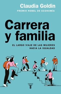 Carrera Y Familia / Career and Family: Women's Century-Long Journey Toward Equity by Goldin, Claudia