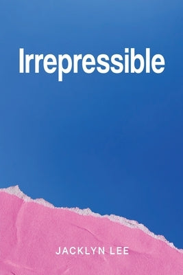 Irrepressible by Lee, Jacklyn