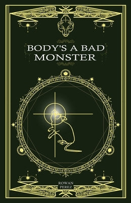 Body's a Bad Monster by Perez, Rowan