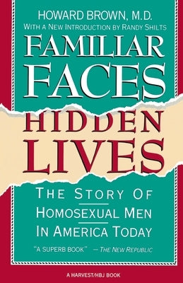 Familiar Faces Hidden Lives: The Story of Homosexual Men in America Today by Brown, Howard