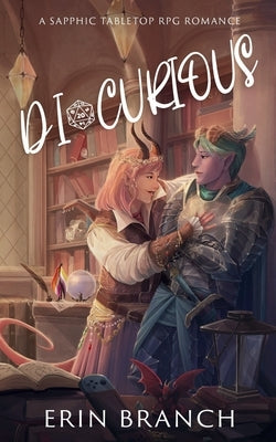 Di-Curious: A Sapphic Tabletop RPG Romance by Branch, Erin