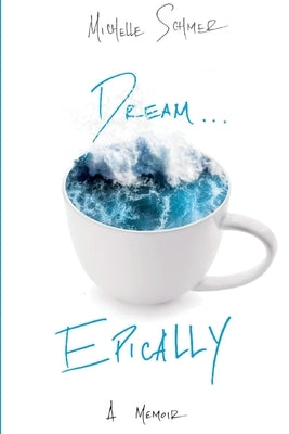Dream...Epically by Schmer, Michelle