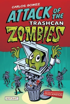 Carlos Gomez: Attack of the Trashcan Zombies: Attack of the Trashcan Zombies by Gonzales, Chuck