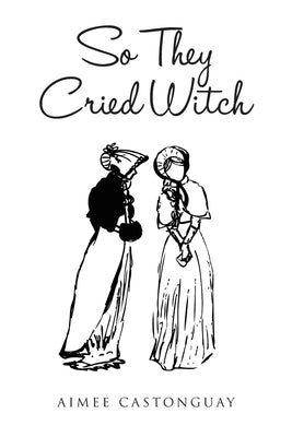 So They Cried Witch by Castonguay, Aimee