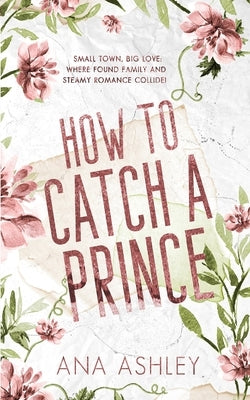 How to Catch a Prince: A hidden royalty, fake boyfriend MM romance by Ashley, Ana