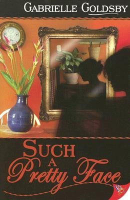 Such a Pretty Face by Goldsby, Gabrielle