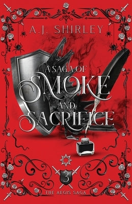 A Saga of Smoke and Sacrifice by Shirley, A. J.