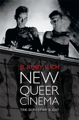 New Queer Cinema: The Director's Cut by Rich, B. Ruby