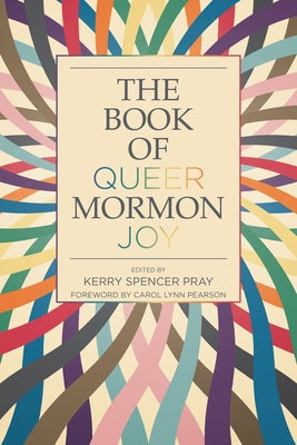 The Book of Queer Mormon Joy by Pray, Kerry Spencer