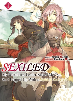 Sexiled: My Sexist Party Leader Kicked Me Out, So I Teamed Up with a Mythical Sorceress! Vol. 1 by Kaeruda, Ameko