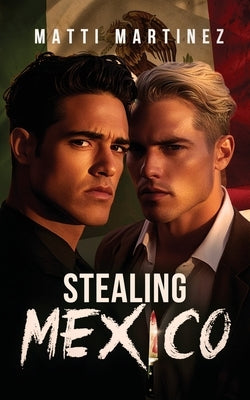 Stealing Mexico by Martinez, Matti