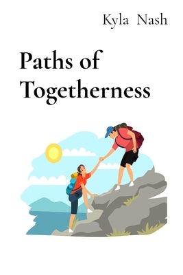 Paths of Togetherness: Tales of Loyalty, Fun, and Endless Laughter by Nash, Kyla