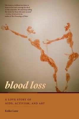 Blood Loss: A Love Story of Aids, Activism, and Art by Lane, Keiko