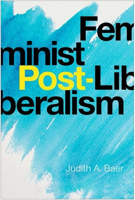 Feminist Post-Liberalism by Baer, Judith a.