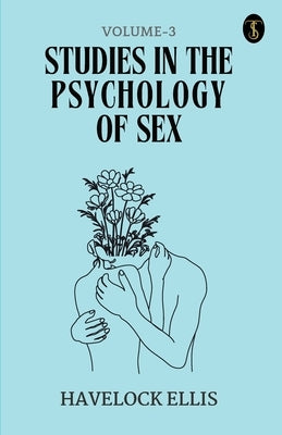 Studies In The Psychology Of Sex Volume - 3 by Ellis, Havelock