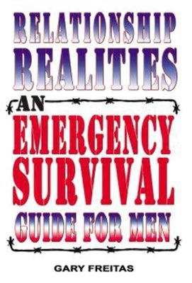 Relationship Realities: An Emergency Survival Guide for Men by Freitas, Gary