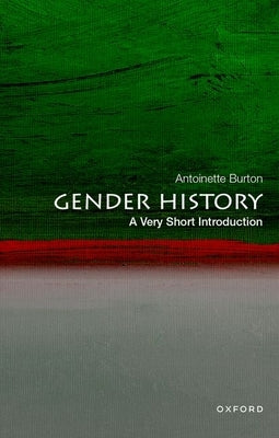 Gender History: A Very Short Introduction by Burton, Antoinette