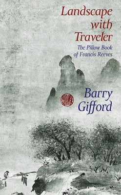 Landscape with Traveler: The Pillow Book of Francis Reeves by Gifford, Barry