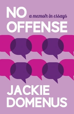 No Offense: A Memoir in Essays by Domenus, Jackie