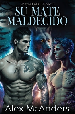 Su mate maldecido: Romance de lobos cambiantes MM by McAnders, Alex