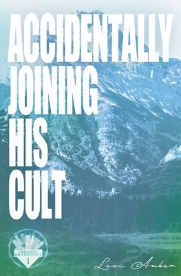 Accidentally Joining His Cult by Amber, Lexi