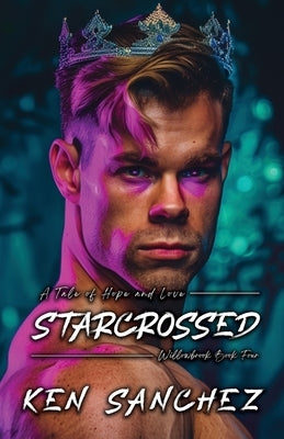 Starcrossed (Willowbrook Book Four): A Tale of Hope and Love - A Gay M/M Fantasy Romance Novel by Sanchez, Ken