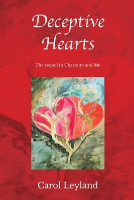 Deceptive Hearts: Sequel to Charlotte and Me by Leyland, Carol Margaret