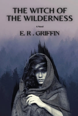 The Witch of the Wilderness by Griffin, E. R.