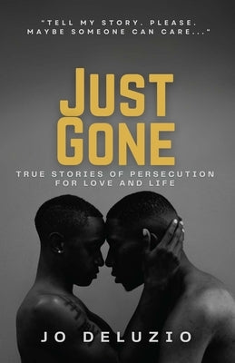 Just Gone: True Stories of Persecution for Love and Life by Deluzio, Jo