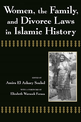 Women, the Family, and Divorce Laws in Islamic History by Sonbol, Amira El-Azhary