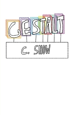 Gestalt by Show, C.