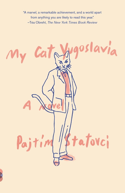 My Cat Yugoslavia: My Cat Yugoslavia: A Novel by Statovci, Pajtim