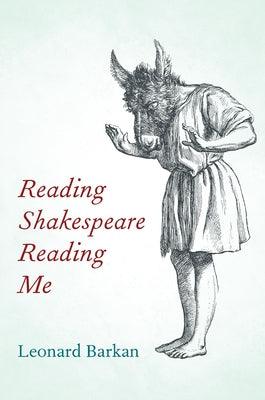 Reading Shakespeare Reading Me by Barkan, Leonard