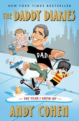 The Daddy Diaries: The Year I Grew Up by Cohen, Andy