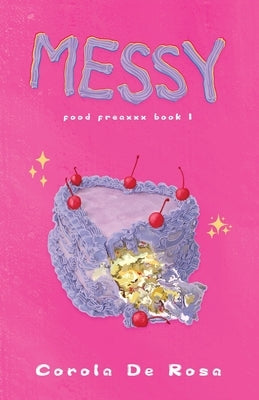 Messy: Food Freaxxx Book 1 by de Rosa, Corola